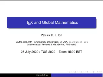 T  EX and Global Mathematics  Patrick D. F  . Ion GDML WG, IMKT &amp; University of Michigan, MI