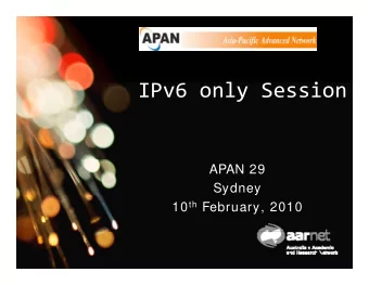 IPv6 only Session IPv6 only Session  APAN 29  Sydney 10 th February, 2010  W here w e are  W