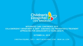 INTEGRATED CARE CONFERENCE 2019  CHLA EMERGENCY DEPARTMENT &amp; SBIRT- SUBSTANCE USE PREVENTION