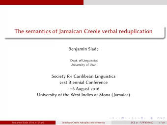 The semantics of Jamaican Creole verbal reduplication  Benjamin Slade  Dept. of Linguistics