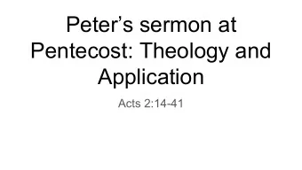 Peters sermon at  Pentecost: Theology and  Application  Acts 2:14-41  Discussion questions  1.