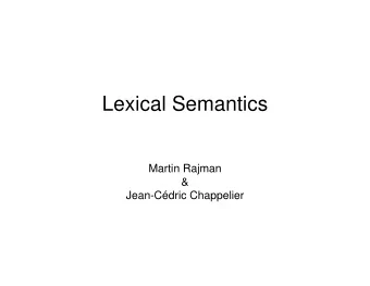Lexical Semantics  Martin Rajman  &amp;  Jean-Cdric Chappelier  Overview  Basic concepts
