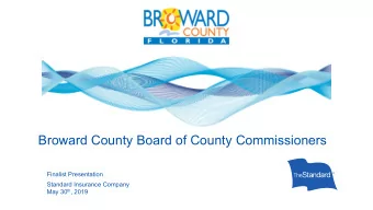 Broward County Board of County Commissioners  Finalist Presentation  Standard Insurance Company May