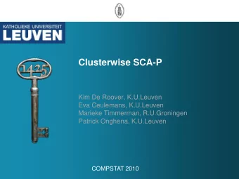 Clusterwise SCA-P  Kim De Roover, K.U.Leuven  Eva Ceulemans, K.U.Leuven  Marieke Timmerman,