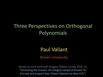 Polynomials  Paul Valiant  Brown University  (Based on joint work with Gregory Valiant, mostly