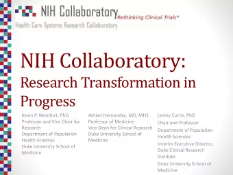 NIH Collaboratory:  Research Transformation in  Progress  Kevin P. Weinfurt, PhD  Adrian Hernandez,