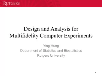 Design and Analysis for  Multifidelity Computer Experiments  Ying Hung  Department of Statistics
