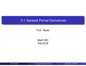3.1 Iterated Partial Derivatives  Prof. Tesler  Math 20C  Fall 2018  Prof. Tesler  3.1 Iterated