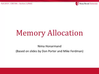 Memory Allocation  Nima Honarmand  (Based on slides by Don Porter and Mike Ferdman)  Fall 2014 ::