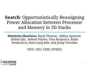 Snatch : Opportunistically Reassigning  Power Allocation between Processor  and Memory in 3D Stacks