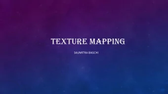 TEXTURE MAPPING  SAUMITRA BAGCHI  DEFINITION  Texture: T he feel, appearance, or consistency  of a