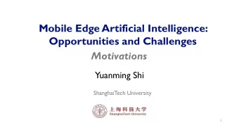 Mobile Edge Artificial Intelligence:  Opportunities and Challenges  Motivations  Yuanming Shi