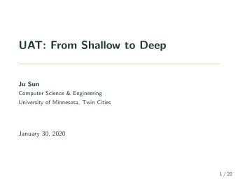 UAT: From Shallow to Deep  Ju Sun  Computer Science &amp; Engineering  University of Minnesota,