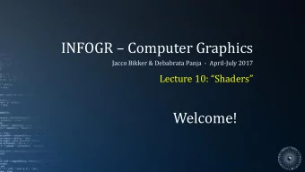 INFOGR  Computer Graphics  Jacco Bikker &amp; Debabrata Panja - April-July 2017  Lecture 10:
