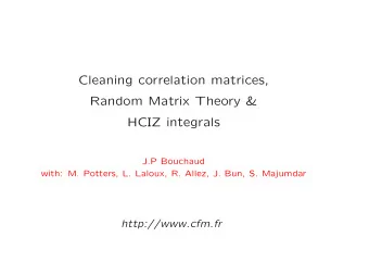Cleaning correlation matrices,  Random Matrix Theory &amp;  HCIZ integrals  J.P Bouchaud  with: M.