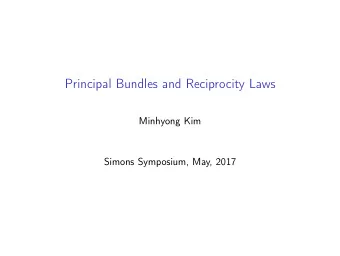 Principal Bundles and Reciprocity Laws  Minhyong Kim  Simons Symposium, May, 2017  Some background