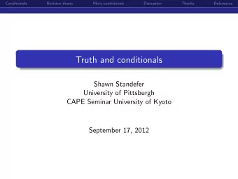 Truth and conditionals  Shawn Standefer  University of Pittsburgh  CAPE Seminar University of Kyoto
