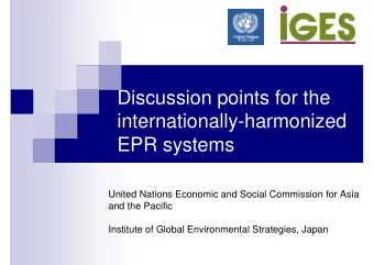 Discussion points for the  internationally-harmonized  EPR systems  United Nations Economic and