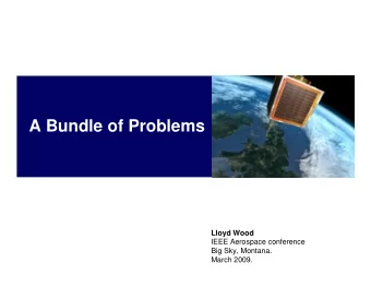 A Bundle of Problems  Lloyd Wood  IEEE Aerospace conference  Big Sky, Montana.  March 2009.  How