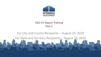 For City and County Recipients  August 25, 2020  For State and Territory Recipients  August