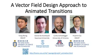 A  A Ve  Vector Field Design Approach to  An  Animated Transitions  Yong Wang  Daniel Archambault
