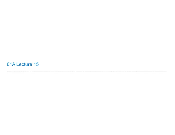 61a lecture 15 announcements object oriented programming