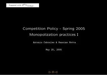 Competition Policy - Spring 2005  Monopolization practices I  Antonio Cabrales &amp; Massimo Motta