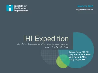 IHI Expedition  Expedition: Preparing Care Teams for Bundled Payments  Session 1: Volume to Value