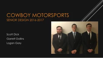 COWBOY MOTORSPORTS  SENIOR DESIGN 2016-2017  Scott Dick  Garrett Dollins  Logan Gary  2016-2017