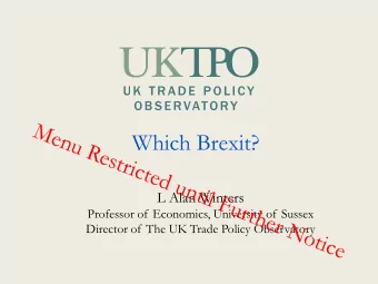 Which Brexit?  L Alan Winters  Professor of Economics, University of Sussex  Director of The UK