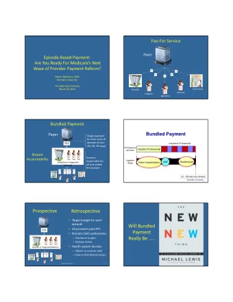 Prospective  Retrospective  Target budget for each  episode Will Bundled  All providers paid