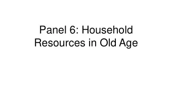 Panel 6: Household  Resources in Old Age  Labor Supply and Social Networks  Gary V. Engelhardt