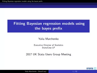 Fitting Bayesian regression models using  the bayes prefix  Yulia Marchenko  Executive Director of