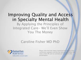 Improving Quality and Access  in Specialty Mental Health  By Applying the Principles of  Integrated