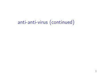 anti-anti-virus (continued)  1  logistics: TRICKY  HW assignment out  infecting an executable