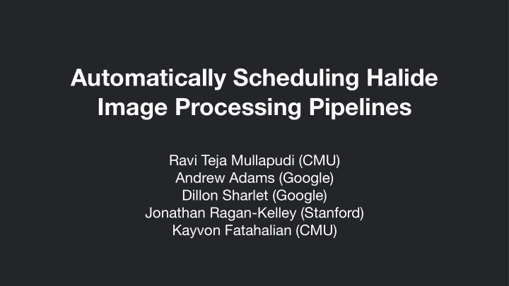 automatically scheduling halide image processing pipelines