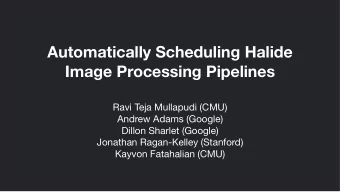 Automatically Scheduling Halide  Image Processing Pipelines Ravi Teja Mullapudi (CMU) Andrew Adams