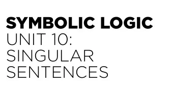 SYMBOLIC LOGIC UNIT 10:   SINGULAR  SENTENCES  Singular Sentences  (monadic)  Paris is beautiful