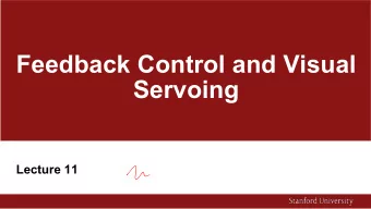 Feedback Control and Visual  Servoing  Lecture 11  What will you take home today?  Introduction to
