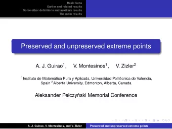 Preserved and unpreserved extreme points A. J. Guirao 1 , V. Montesinos 1 , V. Zizler 2 1 Instituto