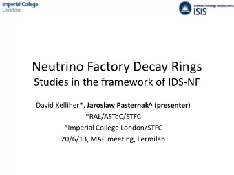 Neutrino Factory Decay Rings  Studies in the framework of IDS-NF David Kelliher*, Jaroslaw