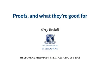 Proofs, and what they'regood for  Greg Restall melbourne philosophy seminar  august 2016  My Aim