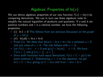 Algebraic Properties of ln( x ) We can derive algebraic properties of our new function f ( x ) =