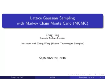 Lattice Gaussian Sampling  with Markov Chain Monte Carlo (MCMC)  Cong Ling  Imperial College London