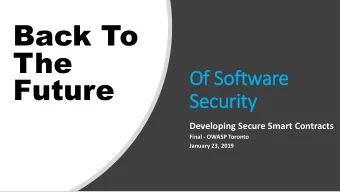 Back To  The  Future  Of  f Soft  ftware  Security  Developing Secure Smart Contracts  Final -