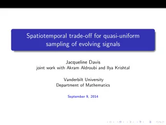 Spatiotemporal trade-off for quasi-uniform  sampling of evolving signals  Jacqueline Davis  joint