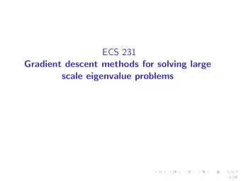 ECS 231  Gradient descent methods for solving large  scale eigenvalue problems  1 / 17  Generalized