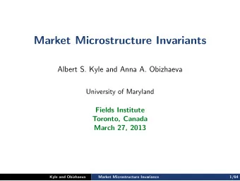 Market Microstructure Invariants  Albert S. Kyle and Anna A. Obizhaeva  University of Maryland