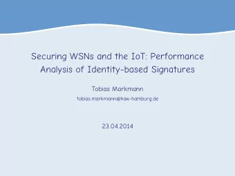 Securing WSNs and the IoT: Performance  Analysis of Identity-based Signatures  Tobias Markmann