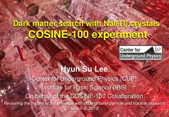 COSINE-100 experiment  Hyun Su Lee  Center for Underground Physics (CUP)  Institute for Basic